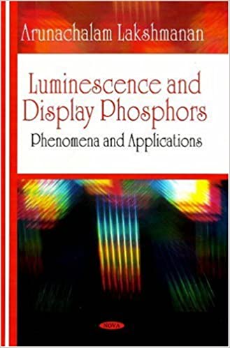 Luminescence and Display Phosphors: Phenomena and Applications BY Lakshmanan - Orginal Pdf